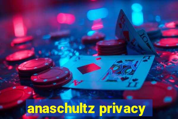 anaschultz privacy